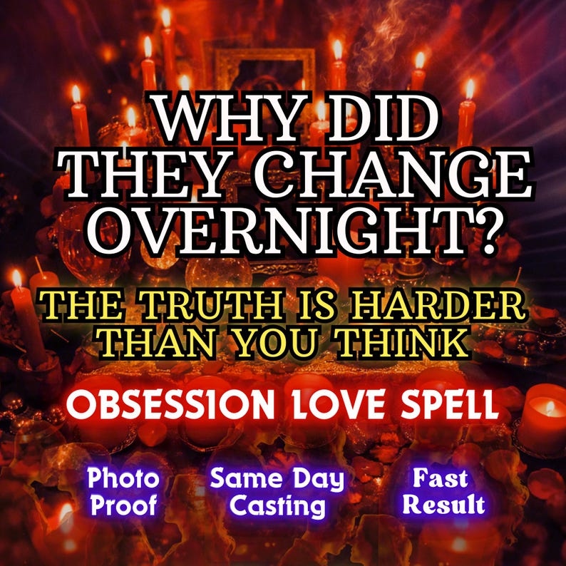 May include: An image with a dark, mystical theme, featuring lit candles and various objects. Text overlays read "WHY DID THEY CHANGE OVERNIGHT?" and "OBSESSION LOVE SPELL." Additional text includes "Photo Proof," "Same Day Casting," and "Fast Result."