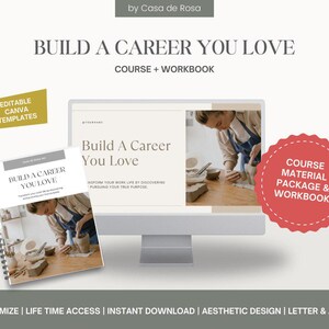 May include: A digital product mockup featuring a computer screen displaying a course landing page with the text "Build A Career You Love". The landing page features a photo of a person working with clay. A spiral bound workbook with the same title is shown in the foreground. The text "Editable Canva Templates" is in a gold box on the left side of the image. The text "Course Material Package & Workbook" is in a red circle on the right side of the image. The text "Customize | Life Time Access | Instant Download | Aesthetic Design | Letter & A4 Size" is at the bottom of the image.