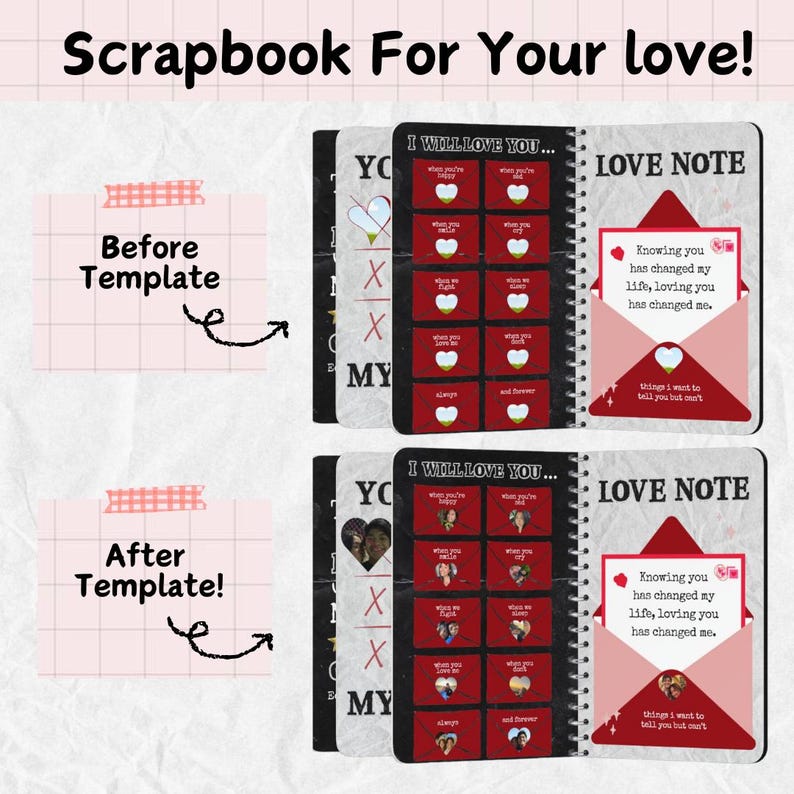 May include: A scrapbook with the text "Scrapbook For Your love!" and "I WILL LOVE YOU..." on the cover. Inside, there are pages with red heart-shaped cards and a love note. The words "Before Template" and "After Template!" are also visible.