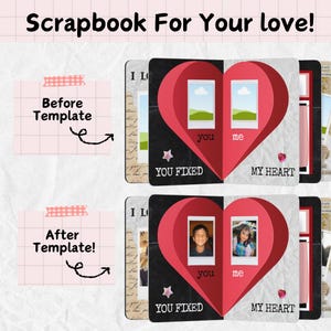 May include: A scrapbook with a heart-shaped design, featuring the text "Scrapbook For Your love!" and "YOU FIXED MY HEART." The scrapbook includes space for photos labeled "you" and "me." The image shows a before and after template.