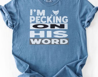 I'm Pecking on His Word T-Shirt Faith Farm Fun Combined Funny Chicken T-Shirt, Unique Christian Tee, Unisex Gift