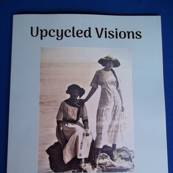 Book- Upcycled Visions -Womens Fashions of the Antique Past -Vintage Photos -40 pages -Black and White