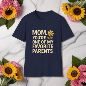 Mom You&#39;re One of My Favorite Parents Shirt - Funny Mother&#39;s Day Gift Tee | Cute Mom Humor Graphic, Birthday Present for Mom
