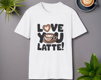 Love You Latte T-Shirt: Unisex Kaffeeliebhaber T-Shirt