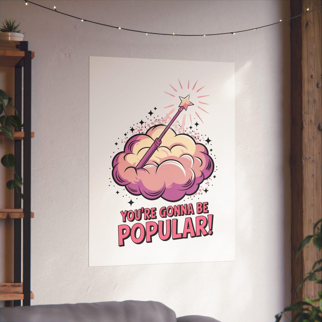 You're Gonna Be Popular Matte Poster - Etsy
