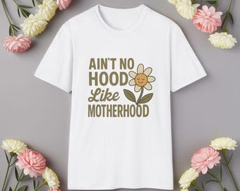 T-shirt Ain't No Hood Like Motherhood : T-shirt unisexe souple pour maman