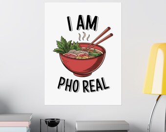 Vertical Poster I Am Pho Real Foodie Decor Pho Lovers