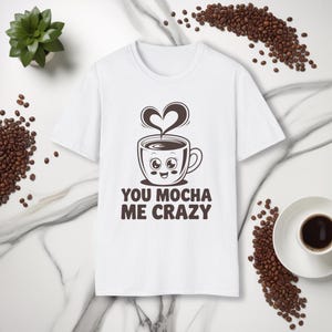 You Moka Me Crazy Coffee T-shirt : T-shirt pour amateur de café Punny