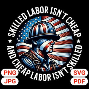 Skilled Labor Isn&#39;t Cheap And Cheap Labor Isn&#39;t Skilled PNG, Patriotic Worker Shirt, American Flag Helmet Blue Collar Pride Gift