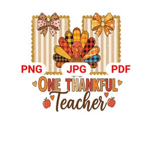 May include: Thanksgiving-themed graphic featuring a turkey with plaid feathers, bows, and the text "One Thankful Teacher." The text is in orange and brown with apple accents. The image includes "PNG," "JPG," and "PDF" labels. Two bows are at the top.