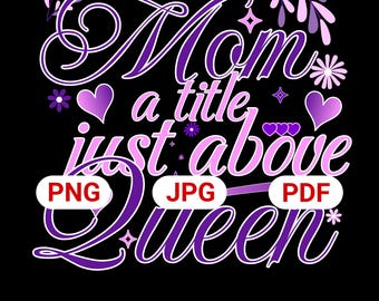 Mom A Title Just Above Queen PNG Design (Digital Download)