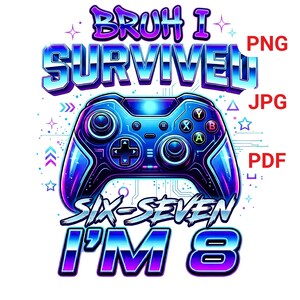 May include: A graphic design featuring a blue and purple video game controller with the text BRUH I SURVIVED SIX-SEVEN I'M 8. The design includes stylized lettering, geometric shapes, and small stars in a vibrant color palette against a white background.