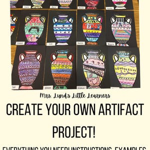 May include: A classroom project with the title "Create Your Own Artifact Project!"  The project includes instructions, examples, and lots of different options.  The image shows examples of student work, which are colorful drawings of ancient Greek urns.