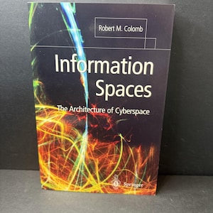 May include: A hardcover book titled "Information Spaces: The Architecture of Cyberspace" by Robert M. Colomb. The cover features a dark background with white text and colorful abstract designs. The Springer logo is at the bottom.