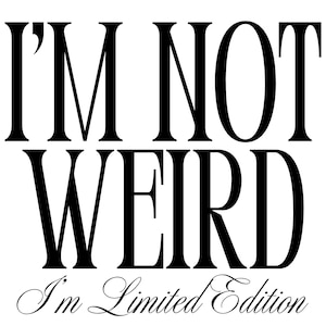 Téléchargement numérique - « I'm Not Weird I'm Limited Edition » - texte minimaliste simple impression graphique dtf, svg, png, jpeg, fichier de coupe, sublimation