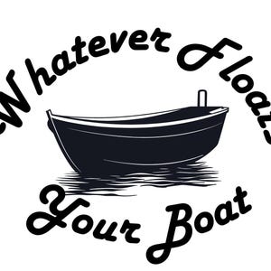 Digital Download - &quot;Whatever Floats Your Boat&quot; - svg, dtf, sublimation, png, jpeg, cut file