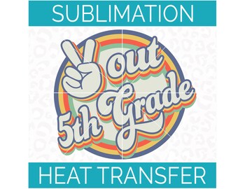 Sublimation Transfer | Peace Out 5th Grade Retro Circle | Ready to Press Full Color Heat Transfer