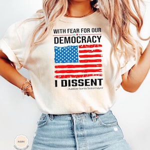 Comfort Colors® With Fear For Our Democracy I Dissent Shirt, Democracy Tshirt, Justice Sonia Sotomayor Quote Tee, Pro Justice Sweatshirt