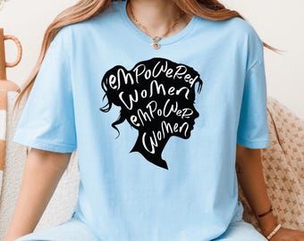 Empowered Women Empower Women Shirt, Girl Power T-Shirt, Feminist Shirt, Women Empowerment Shirt, Womens Rights Shirt, Inspirational Shirts