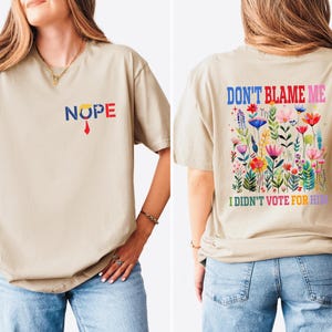 Don&#39;t Blame Me I Didn&#39;t Vote for Him T-shirt, Nope Anti Trump T-shirt, I voted Democrat Shirt, Not my choice, Nope Shirt, No Trump Tee