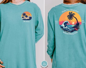 Comfort Colors® Be Still Even The Wind And Waves Obey Him Shirt, Christian Faith Shirt, Bible Verse Shirt Mark 4:41, Religious Graphic Tee