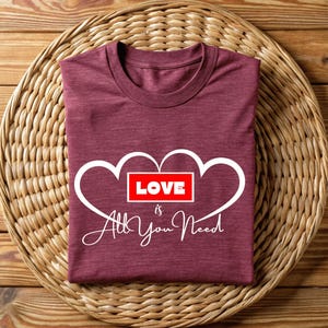Love Valentines Shirt, Love All You Need, Womens Valentines T-shirt, Valentines Day Shirt, Cute Valentines Gift, Heart Tee Shirt