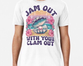 Jam Out With Your Clam Out t shirt funny meme birthday gift novelty occasion joke humour cartoon tee top t-shirt