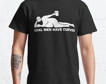 real men have curves, Funny Trending Shirt, swearing T shirt, Funny film movie meme gift present, stag do t shirt, birthday t shirt