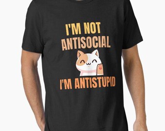 I'M Not Antisocial I'M Anti stupid t shirt funny meme birthday gift novelty occasion joke humour cartoon tee top t-shirt