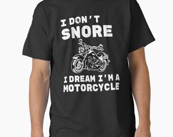 I Don't Snore I Dream I'm a Motorcycle Biker t shirt funny meme birthday gift novelty occasion joke humour cartoon tee top t-shirt