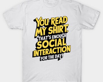 You Read My T-Shirt That's Enough Social Interaction For One Day Joke Funny film movie gift christmas present viral meme novelty funny