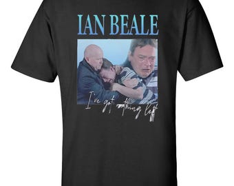 I Got Nothing Left Ian Beale Funny Meme Sarcastic Reproductive Health Inappropriate Offensive Embarrassing T Shirt