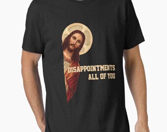 jesus disappointments all of you  t shirt funny meme birthday gift novelty occasion joke humour cartoon tee top t-shirt