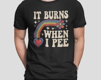 it burns when i pee Shirt Funny Donut T Shirt Inappropriate Sweatshirt Raunchy Shirts Adult Humor Hoodie Sarcastic Meme Gift Offensive Tees