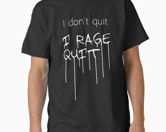 i dont quit i rage quit t shirt funny meme birthday gift novelty occasion joke humour cartoon tee top t-shirt