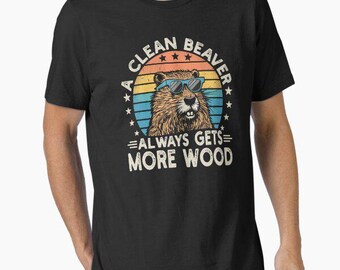 A Clean Beaver Gets More Wood pussy Raunchy Humor t shirt funny meme birthday gift novelty occasion joke humour cartoon tee top t-shirt