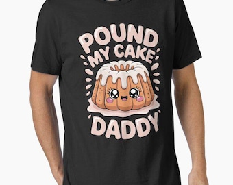 Pound My Cake Daddy Funny gay lgbtq Meme hen do Sarcastic adult humor Health Inappropriate T Shirt Offensive Embarrassing twink birthday
