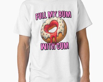 Fill My Bum With C*m Shirt Funny Donut T Shirt Inappropriate Raunchy Shirts Adult Humor Hoodie Sarcastic Meme Gift Offensive Tees 1
