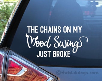 Mood Swing vinyl sticker car decal, The Chains on my Mood Swing Just Broke - mental humor