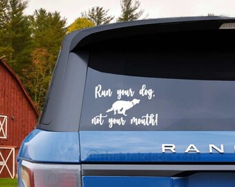 Run your dog not your mouth Vinyl Sticker - Car Decal for Dog Sport Enthusiasts - Agility, Rally, Obedience, Barn Hunt, Fast Cat, Herding