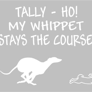 Tally Ho My Whippet Stays the Course - Lure Coursing - Vinyl Sticker Car Decal