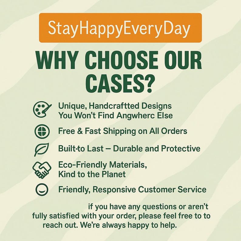 May include: An image with the text "StayHappyEveryDay" in an orange rectangle. Below, the text "WHY CHOOSE OUR CASES?" is in large green letters. Bullet points list the benefits of the cases, including unique designs and eco-friendly materials.