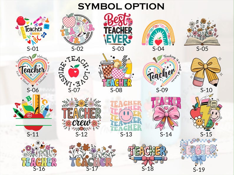 May include: A collection of nineteen colorful graphic designs labeled S-01 through S-19, featuring various teacher-themed illustrations including apples, pencils, rainbows, flowers, bows, and smiley faces with the text Teacher, Best Teacher Ever, and Teacher Crew.