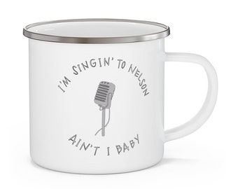 singin to Nelson aint I baby enamel coffee mug . Rockford Peach camping cup