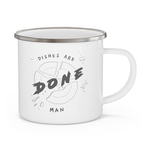 dishes are DONE man enamel mug . dont tell mom the babysitters dead camping cup