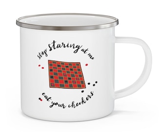 stop STARING at me eat your checkers coffee mug . Annie Goolihy overboard enamel cup