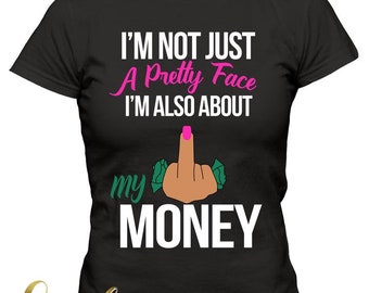 Pretty face but about my Money Tshirt