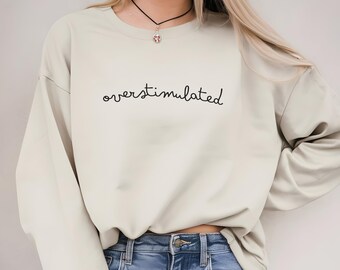 Overstimulated sweatshirt, funny mom statement shirt, ADHD, weirdcore sweater, gift for moms, Gen Z style, mental health, oversize