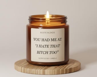 You Had Me At I Hate That Bitch Too Candle | Funny Best Friend Gift | Coworker Gift | Galentines Day | Gift for Her