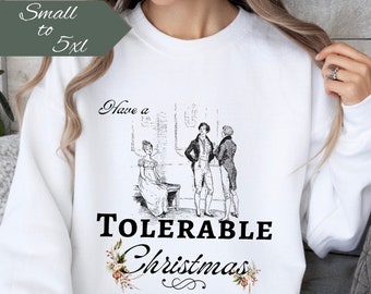 Pride Prejudice Jane Austen Tolerable Christmas Mr Darcy Gift Sweatshirt For A Literary Bookish Gift Idea, Teacher Fan Literary Quotes Shirt